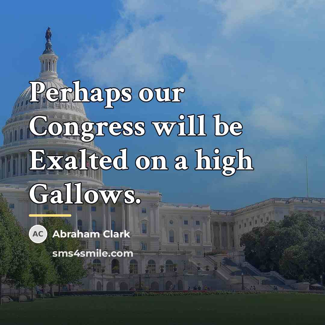 “Perhaps our Congress will be Exalted on a high Gallows.…” quote by Abraham Clark