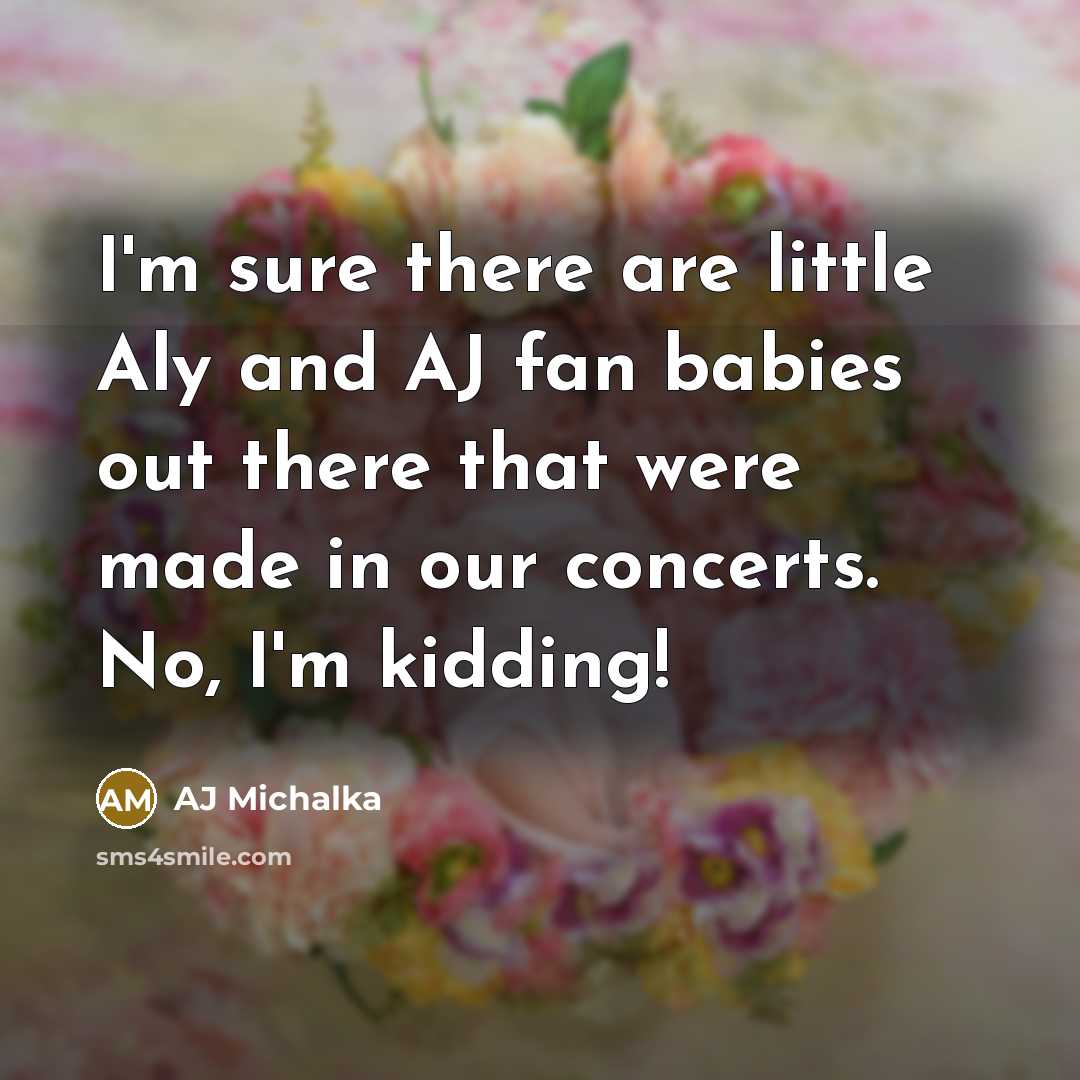 “I'm sure there are little Aly and AJ fan babies…” quote by AJ Michalka