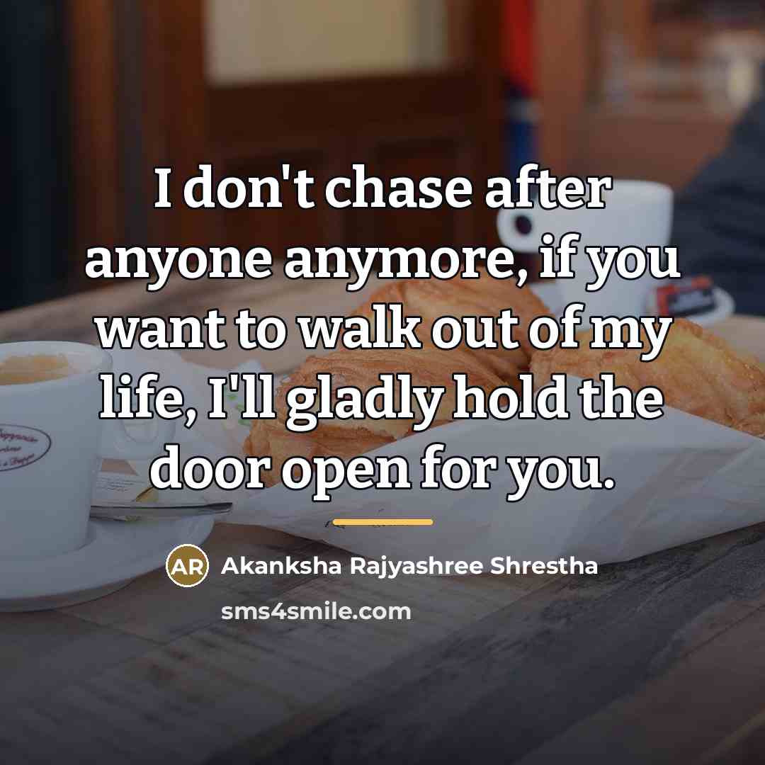 “I don't chase after anyone anymore, if you want to…” quote by Akanksha Rajyashree Shrestha