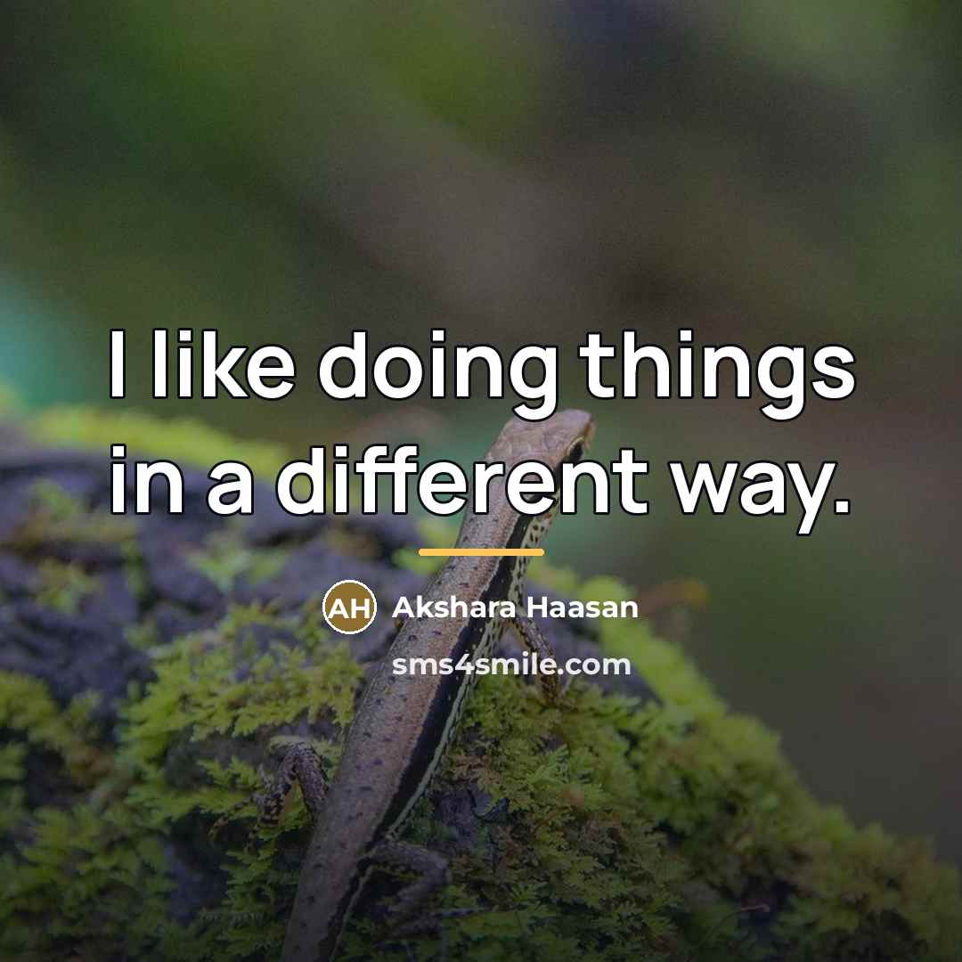“I like doing things in a different way.…” quote by Akshara Haasan