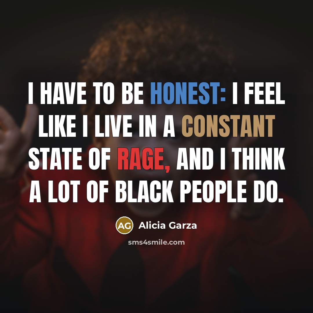 “I have to be honest: I feel like I live…” quote by Alicia Garza