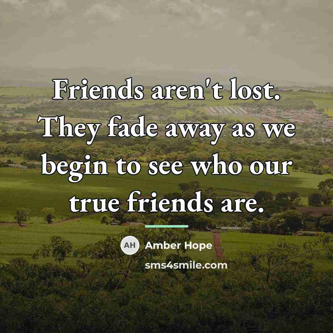 “Friends aren't lost. They fade away as we begin to…” quote by Amber Hope