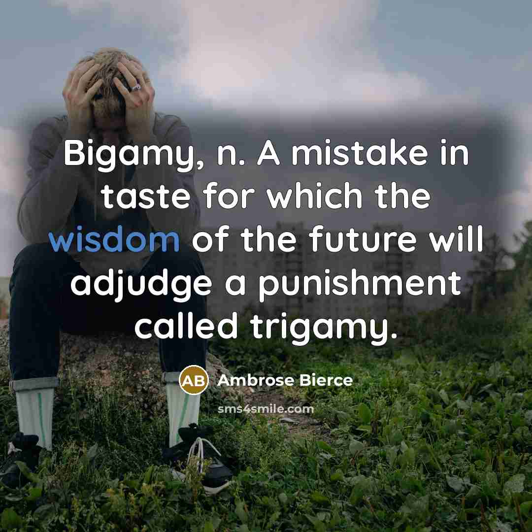 “Bigamy, n. A mistake in taste for which the wisdom…” quote by Ambrose Bierce