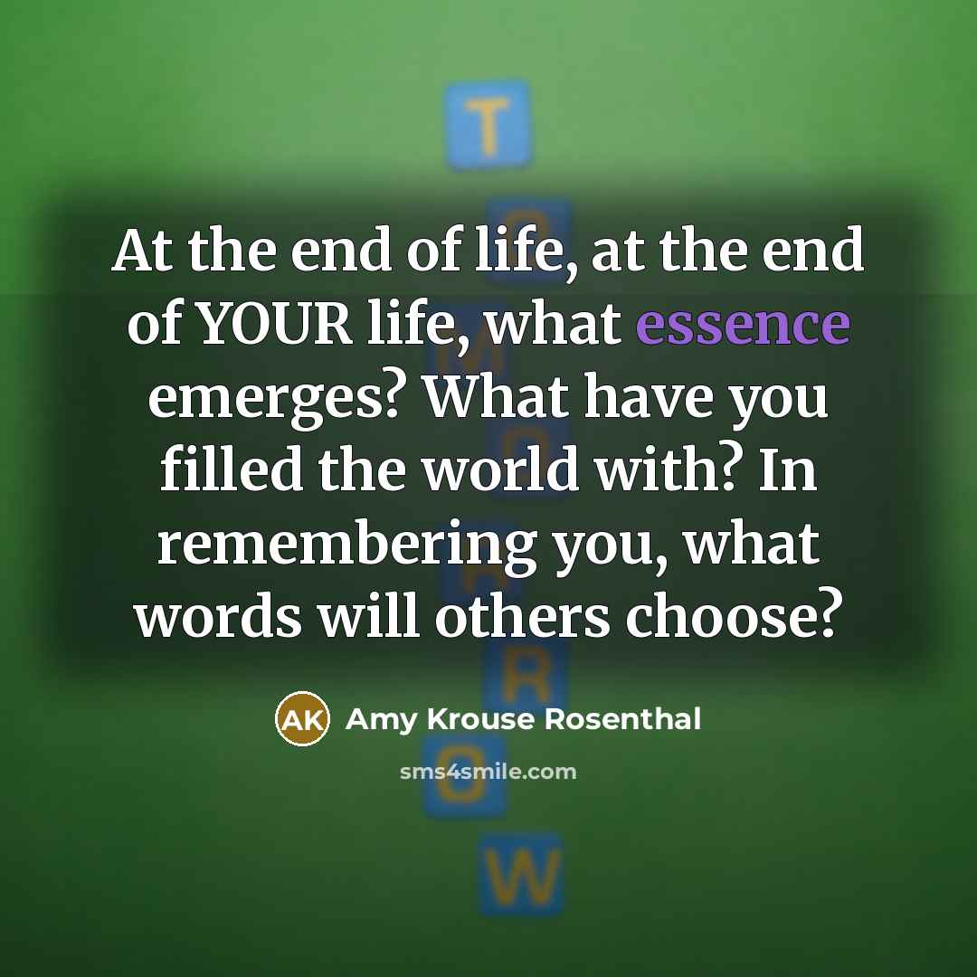 “At the end of life, at the end of YOUR…” quote by Amy Krouse Rosenthal