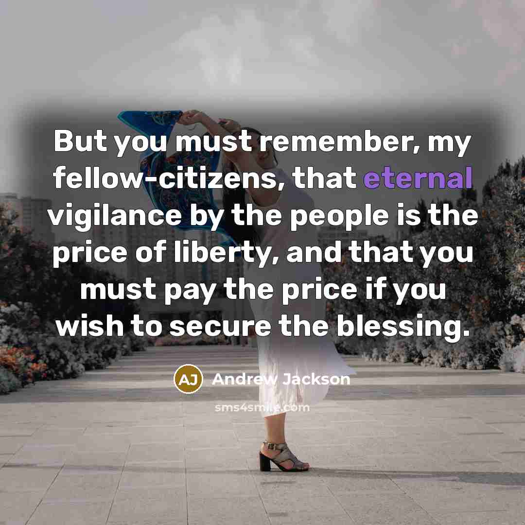 “But you must remember, my fellow-citizens, that eternal vigilance by…” quote by Andrew Jackson