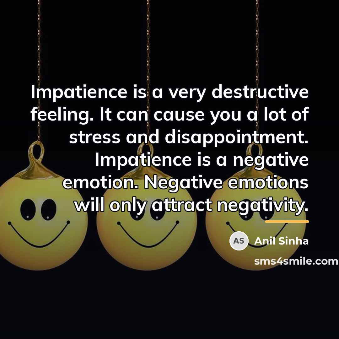 “Impatience is a very destructive feeling. It can cause you…” quote by Anil Sinha