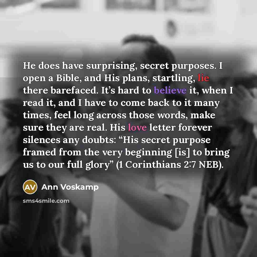 “He does have surprising, secret purposes. I open a Bible,…” quote by Ann Voskamp