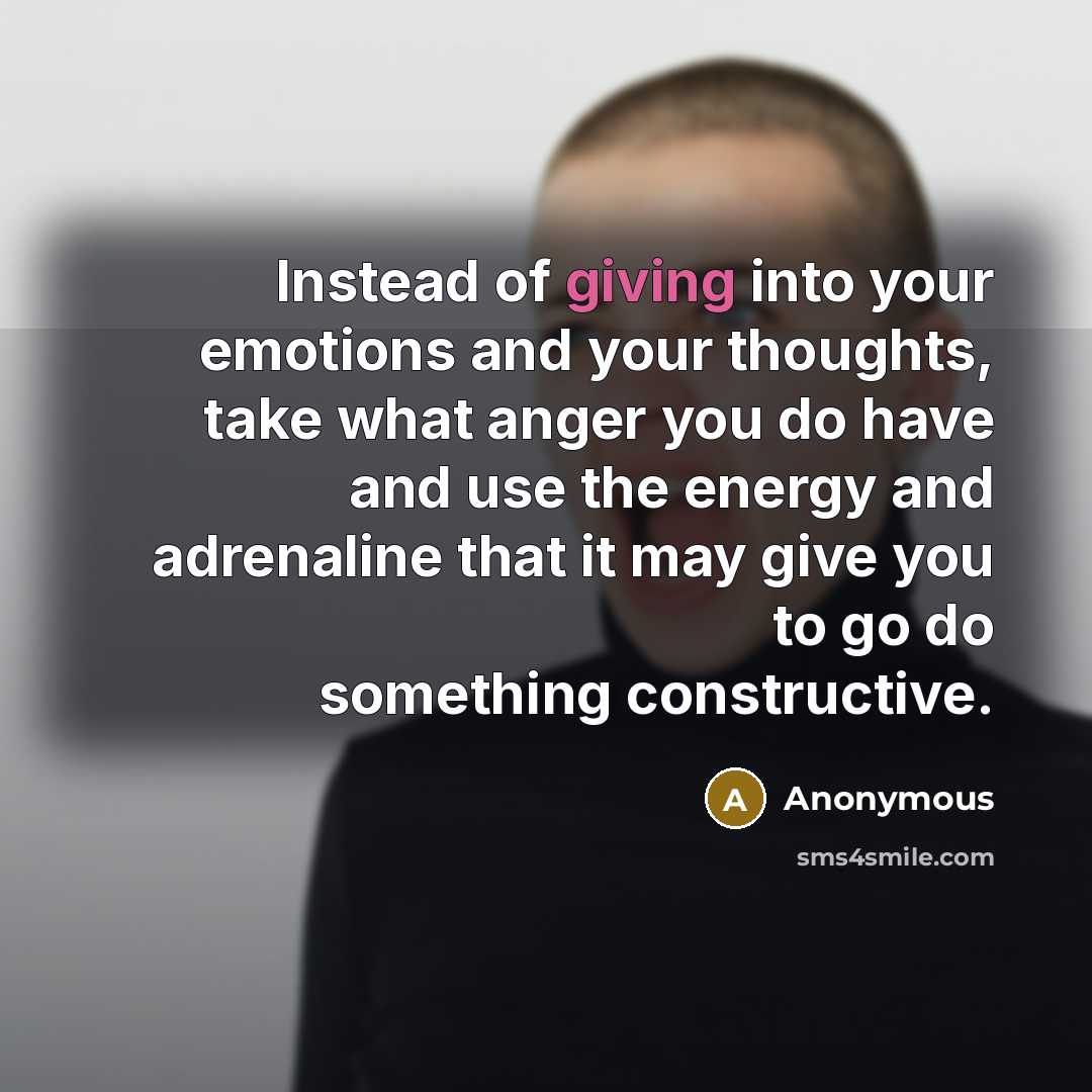 “Instead of giving into your emotions and your thoughts, take…” quote by Anonymous