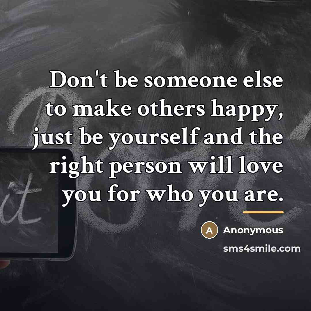 “Don't be someone else to make others happy, just be…” quote by Anonymous