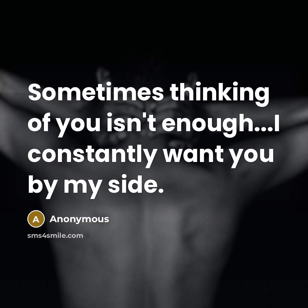 “Sometimes thinking of you isn't enough...I constantly want you by…” quote by Anonymous