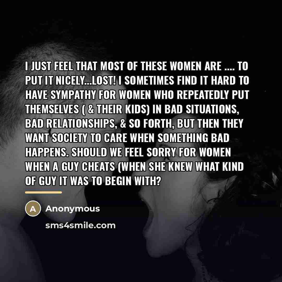 “I just feel that most of these women are ....…” quote by Anonymous