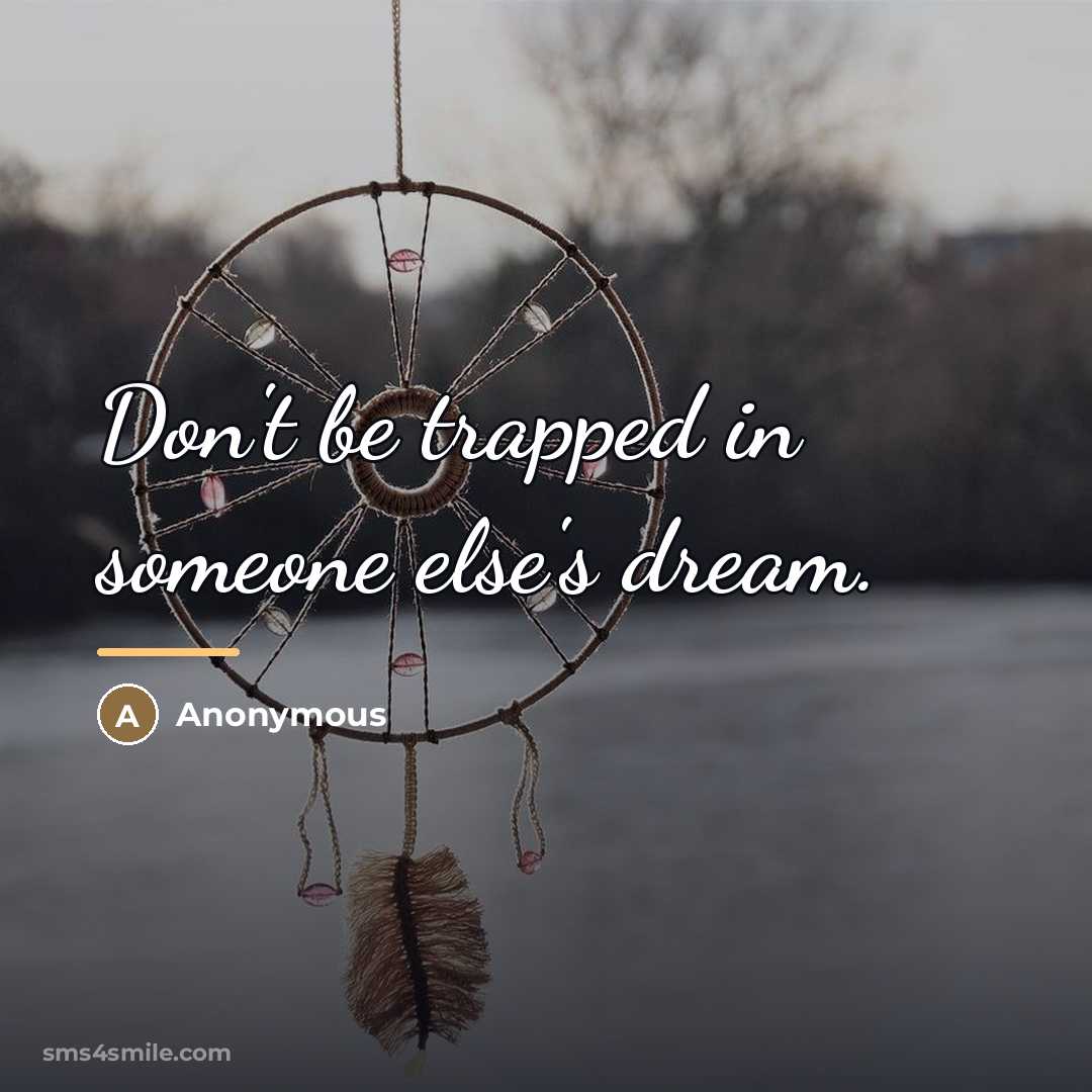 “Don't be trapped in someone else's dream.…” quote by Anonymous