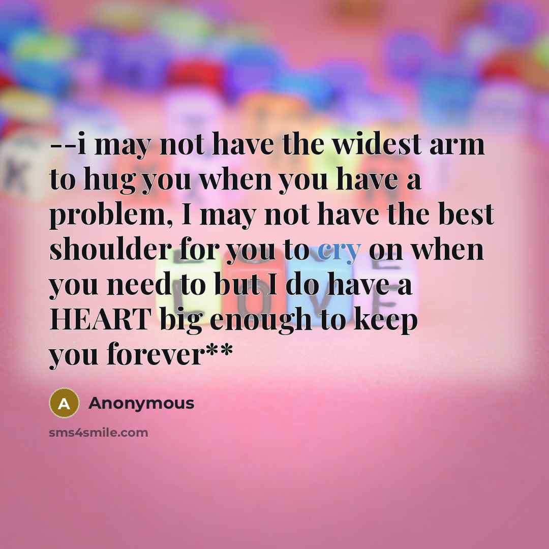 “--i may not have the widest arm to hug you…” quote by Anonymous