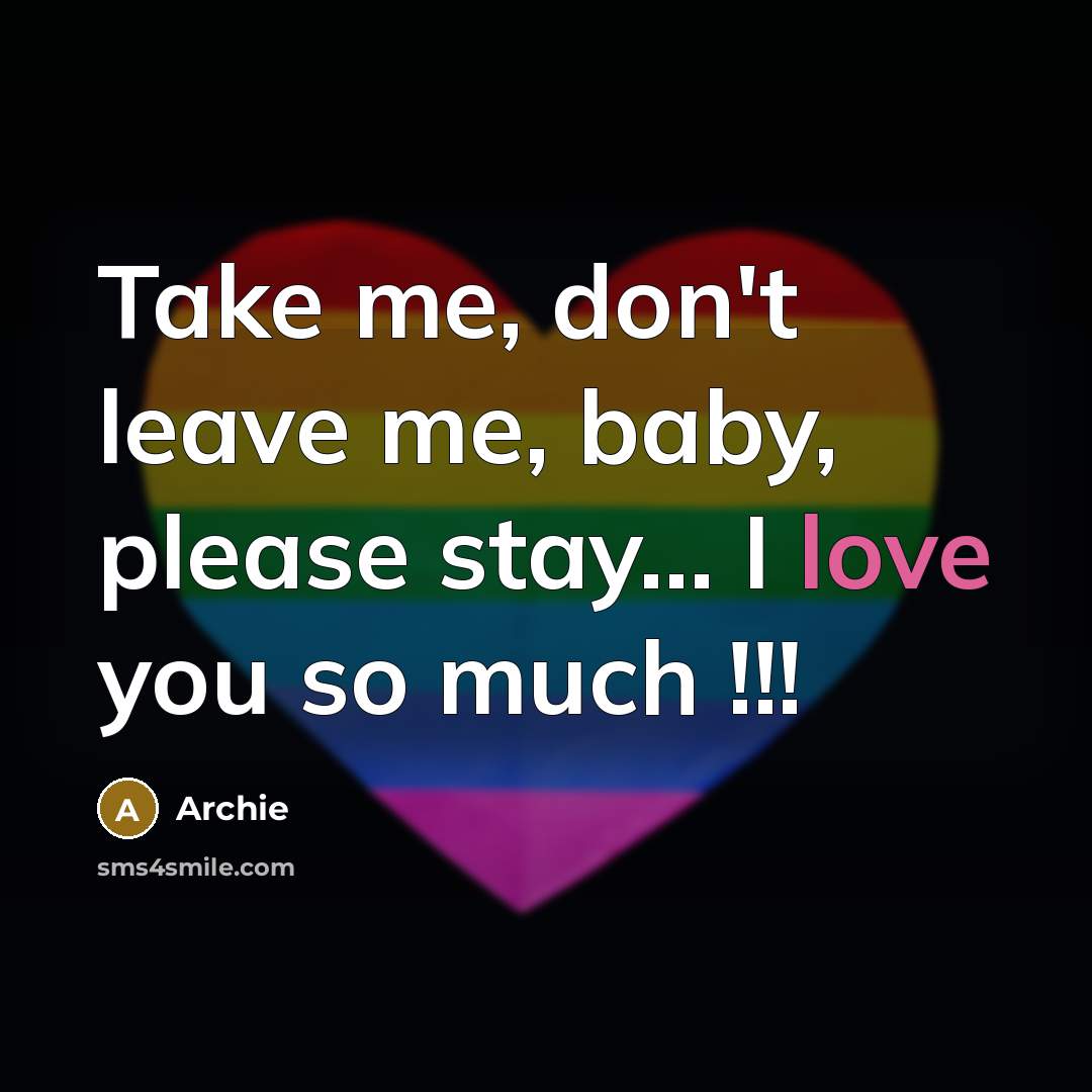“Take me, don't leave me, baby, please stay.... I love…” quote by Archie