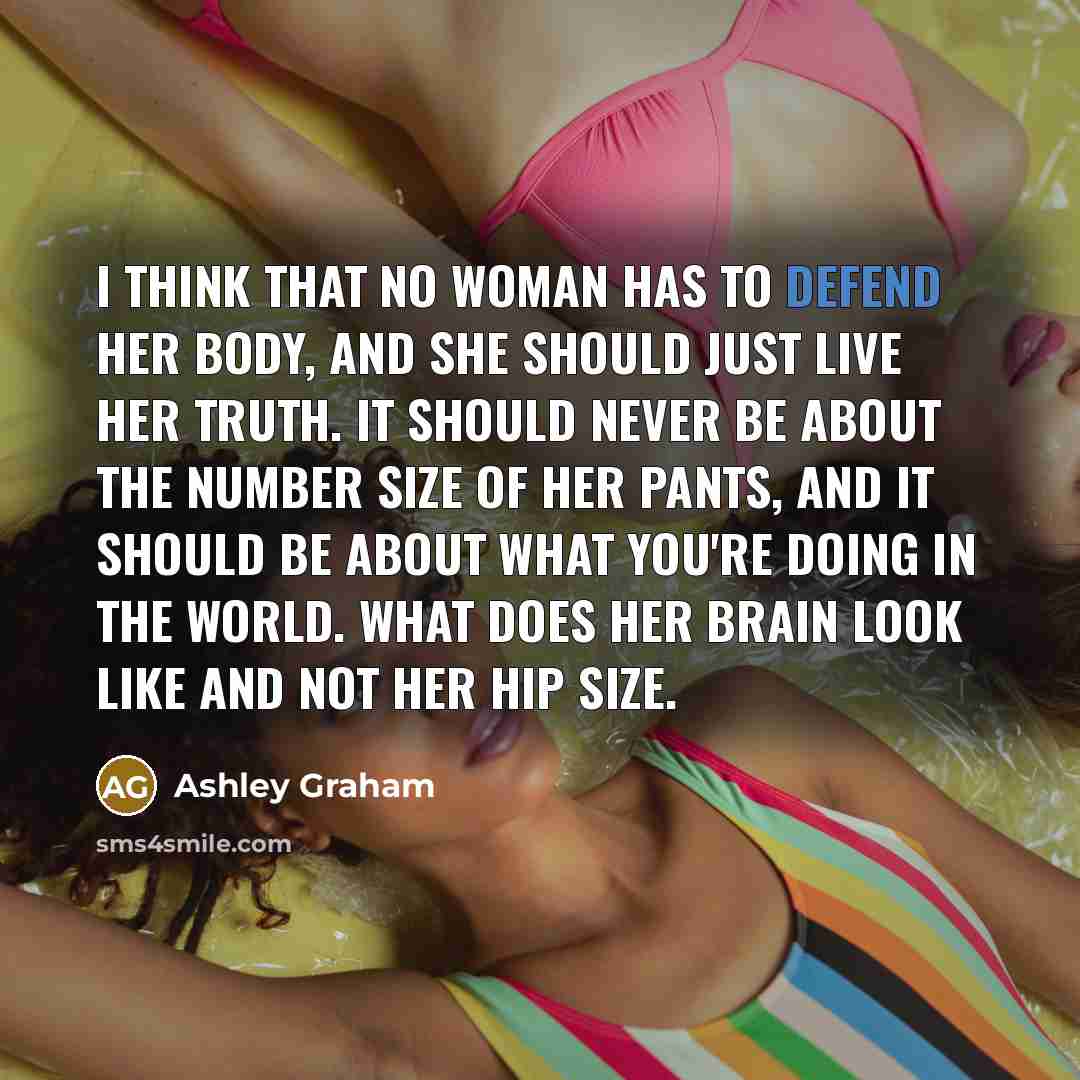 “I think that no woman has to defend her body,…” quote by Ashley Graham