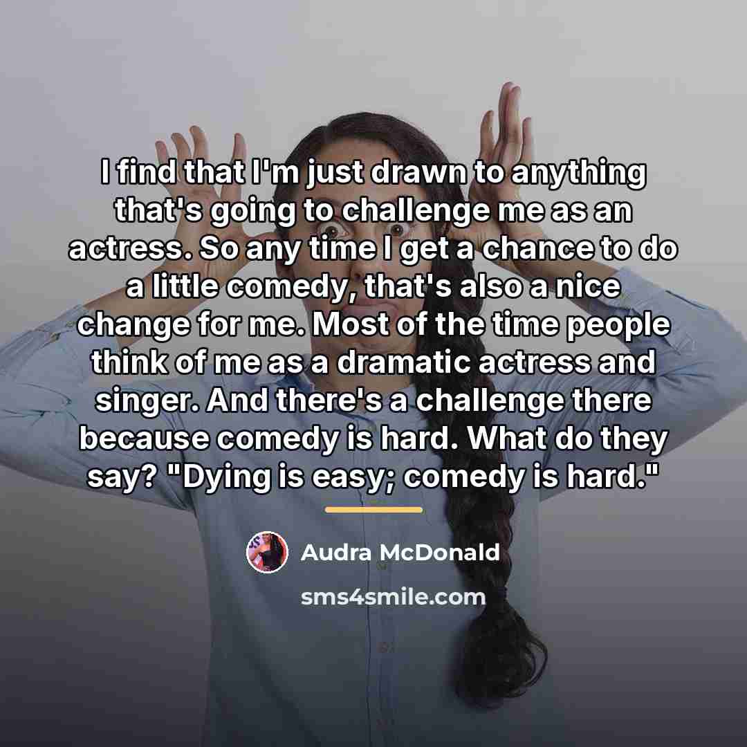“I find that I'm just drawn to anything that's going…” quote by Audra McDonald