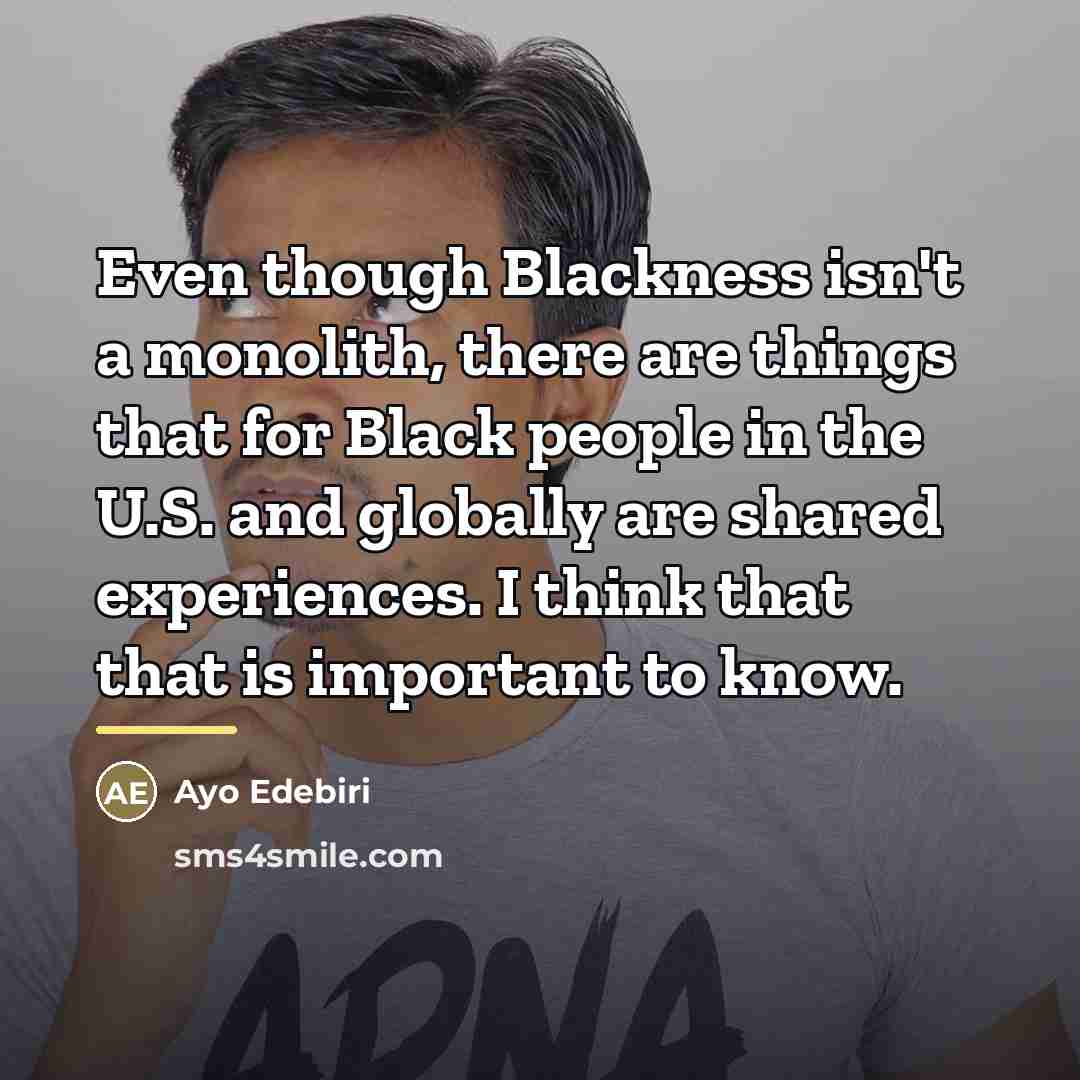 “Even though Blackness isn't a monolith, there are things that…” quote by Ayo Edebiri