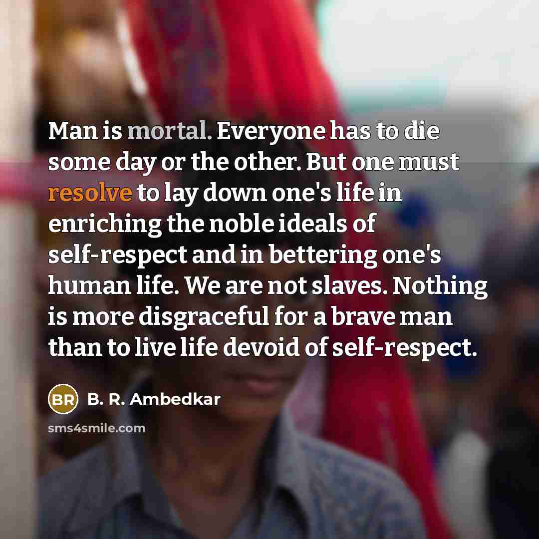 “Man is mortal. Everyone has to die some day or…” quote by B. R. Ambedkar