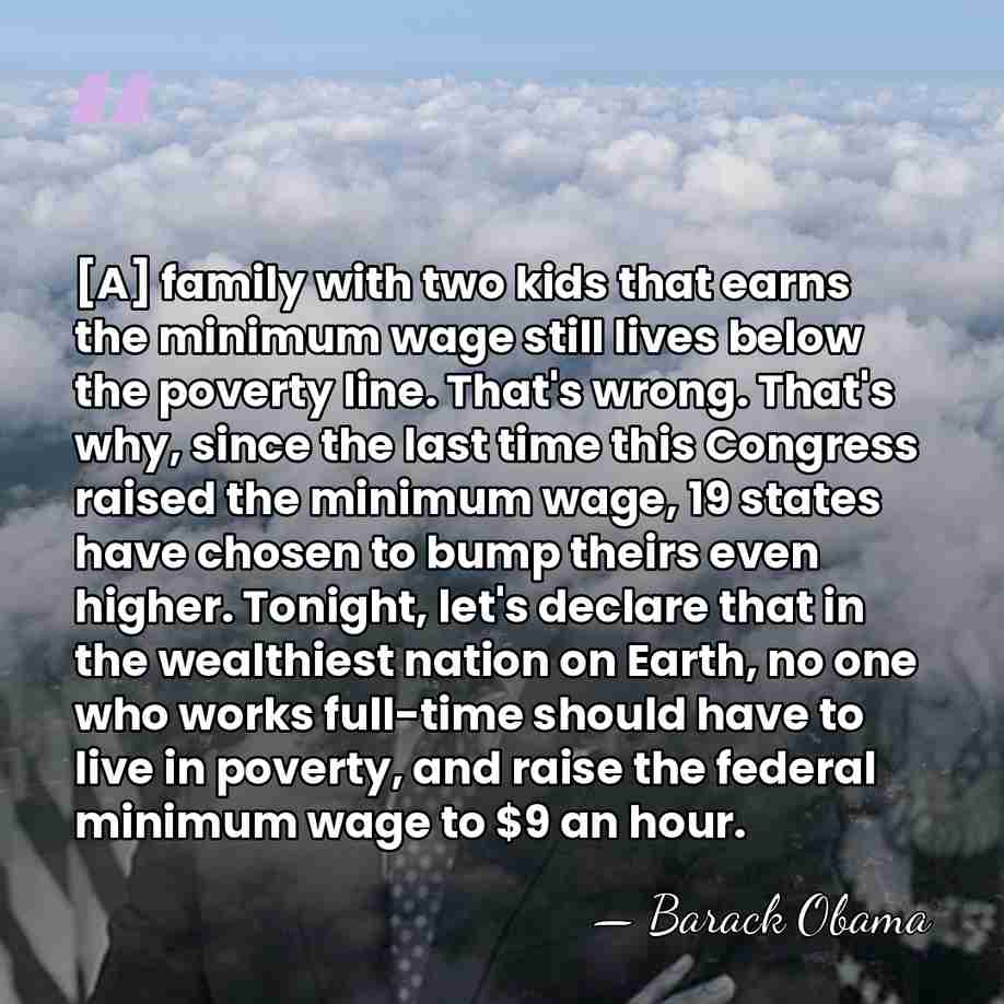 [A] family with two kids that earns the minimum wage still lives&hellip; - Barack Obama