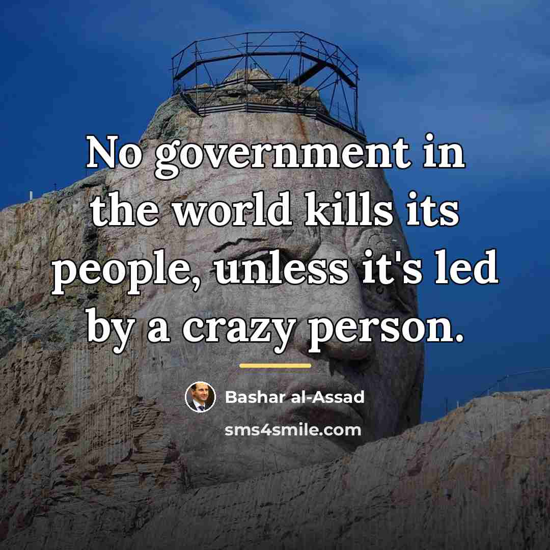 “No government in the world kills its people, unless it's…” quote by Bashar al-Assad