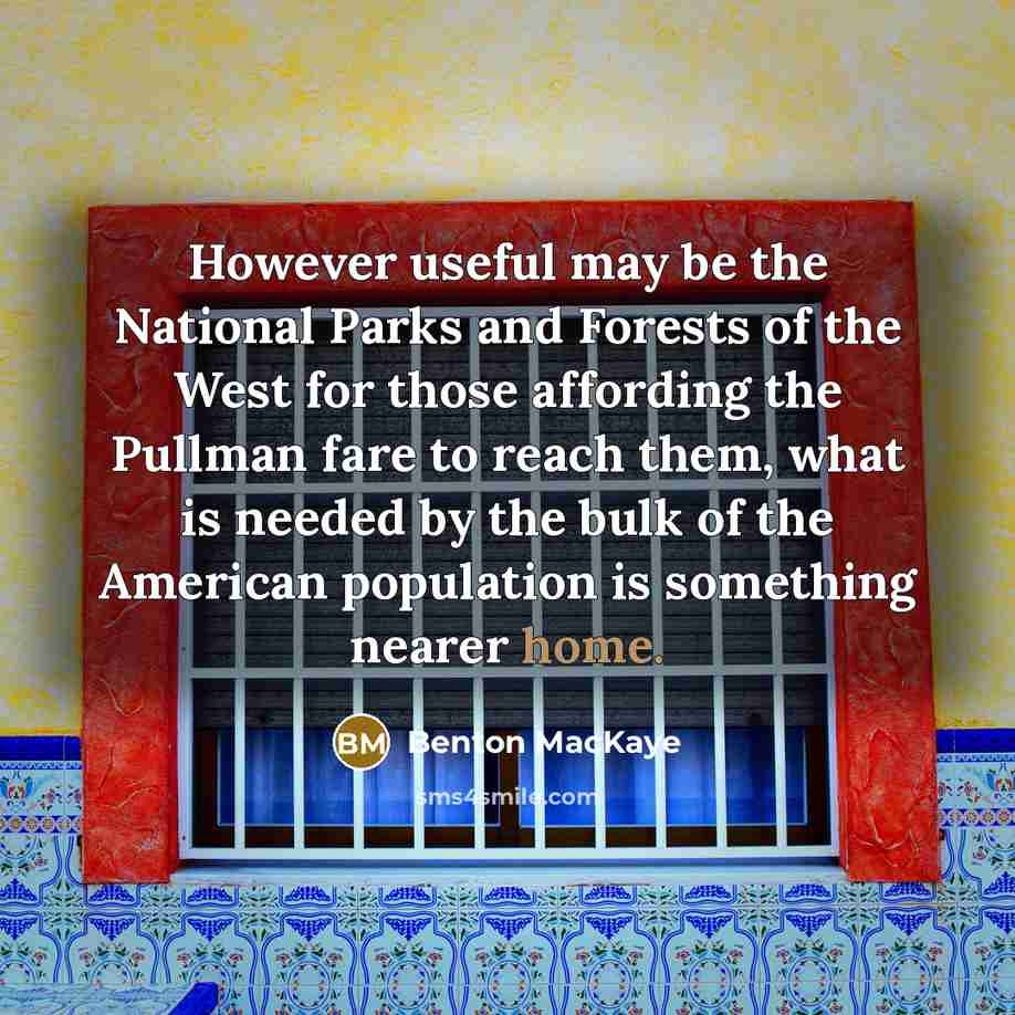 “However useful may be the National Parks and Forests of…” quote by Benton MacKaye