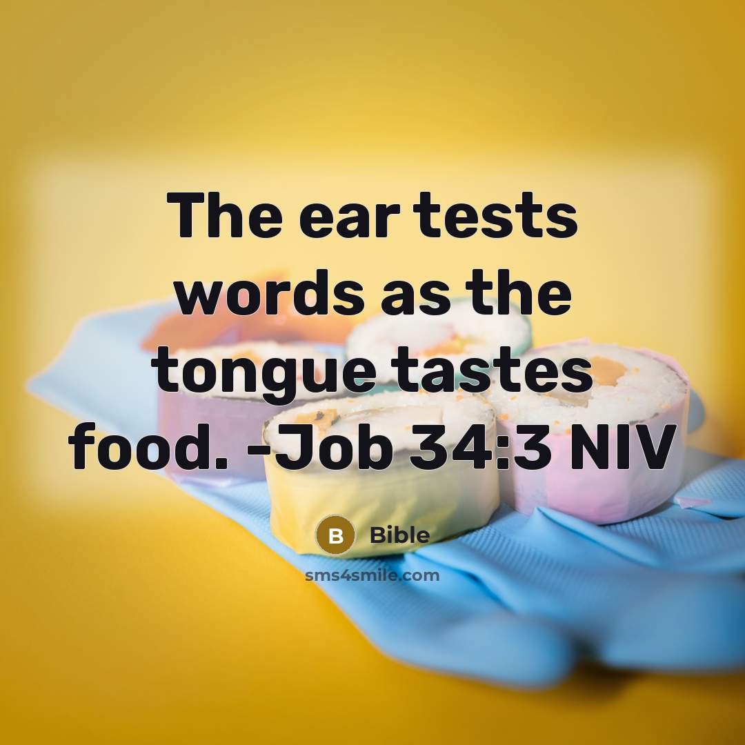“The ear tests words as the tongue tastes food. -Job…” quote by Bible