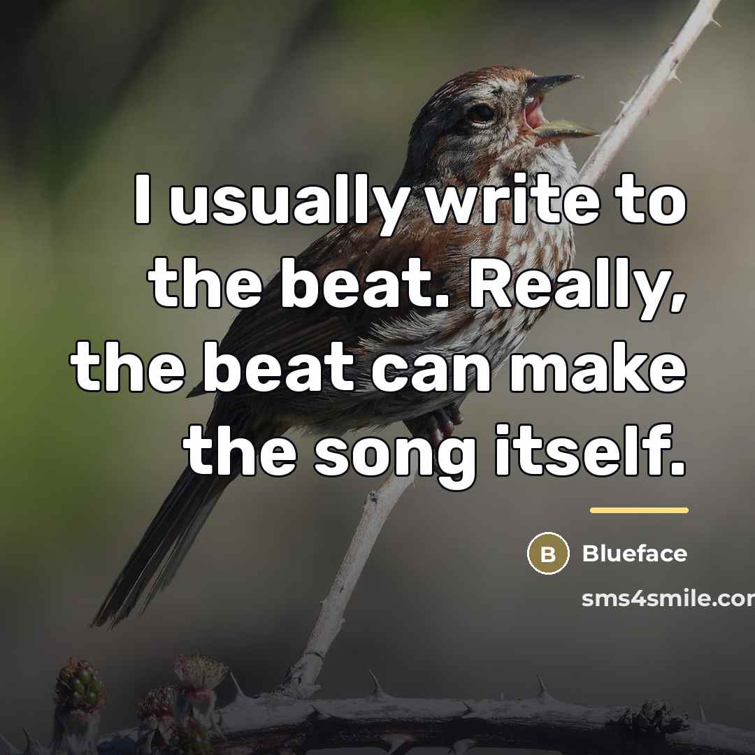 “I usually write to the beat. Really, the beat can…” quote by Blueface