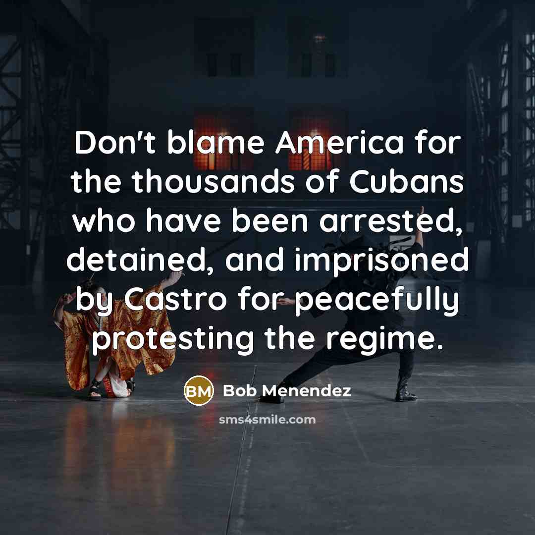 “Don't blame America for the thousands of Cubans who have…” quote by Bob Menendez