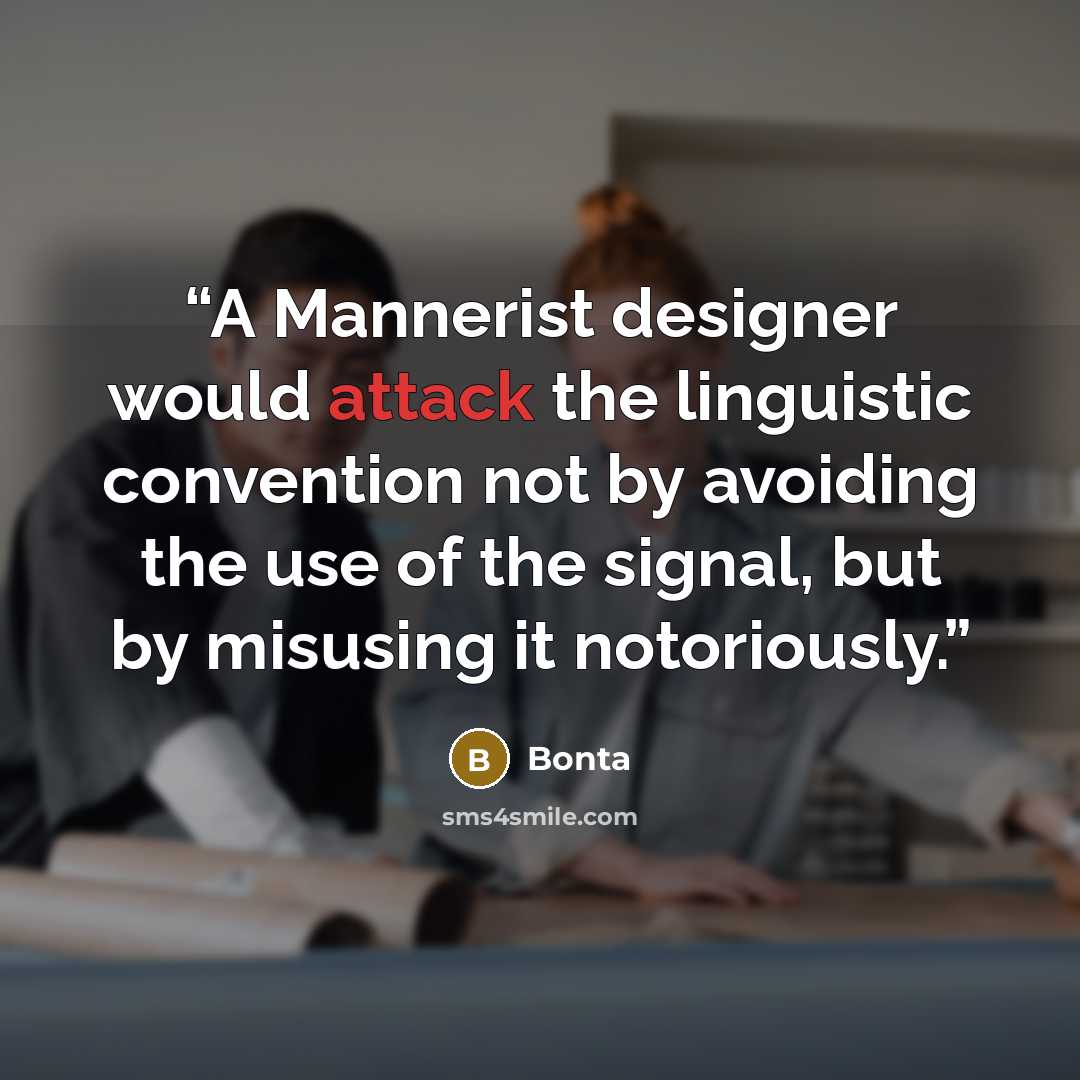 “A Mannerist designer would attack the linguistic convention not by avoiding the use of the signal, but by misusing it notoriously.” quote by Bonta