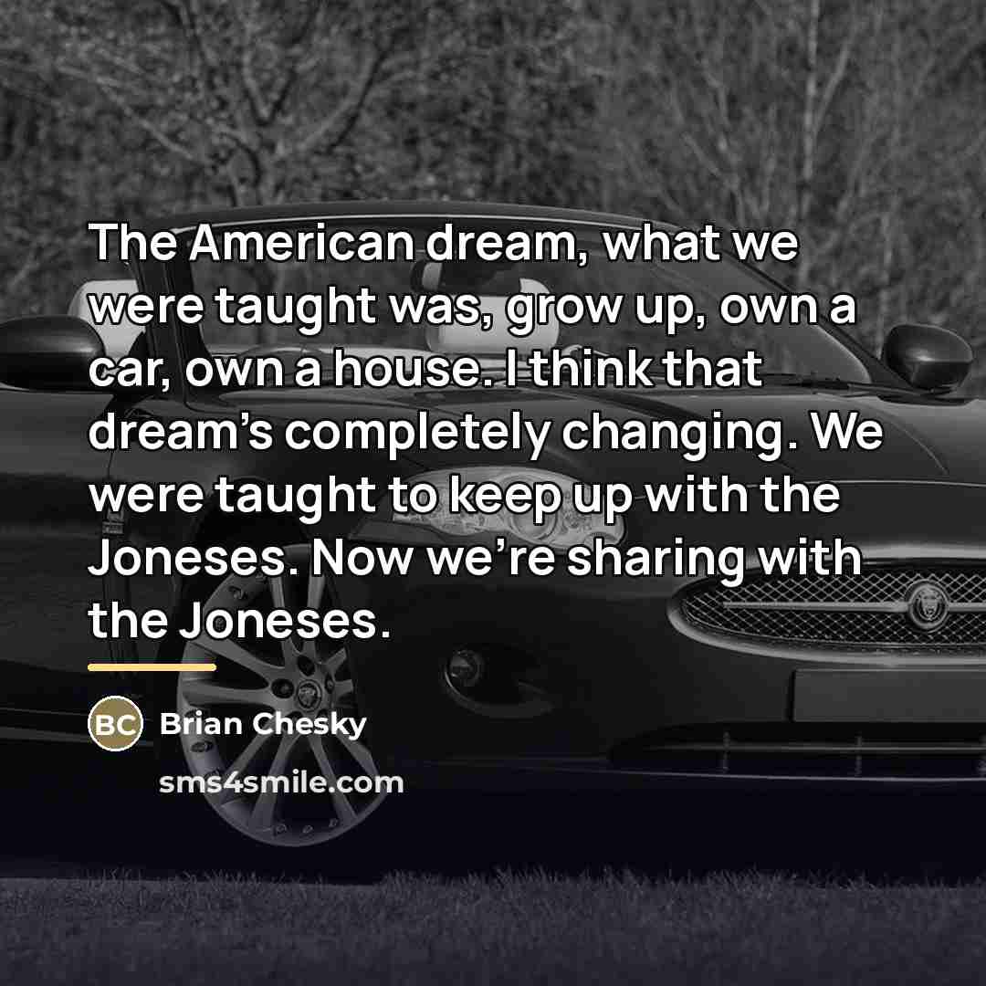 “The American dream, what we were taught was, grow up,…” quote by Brian Chesky