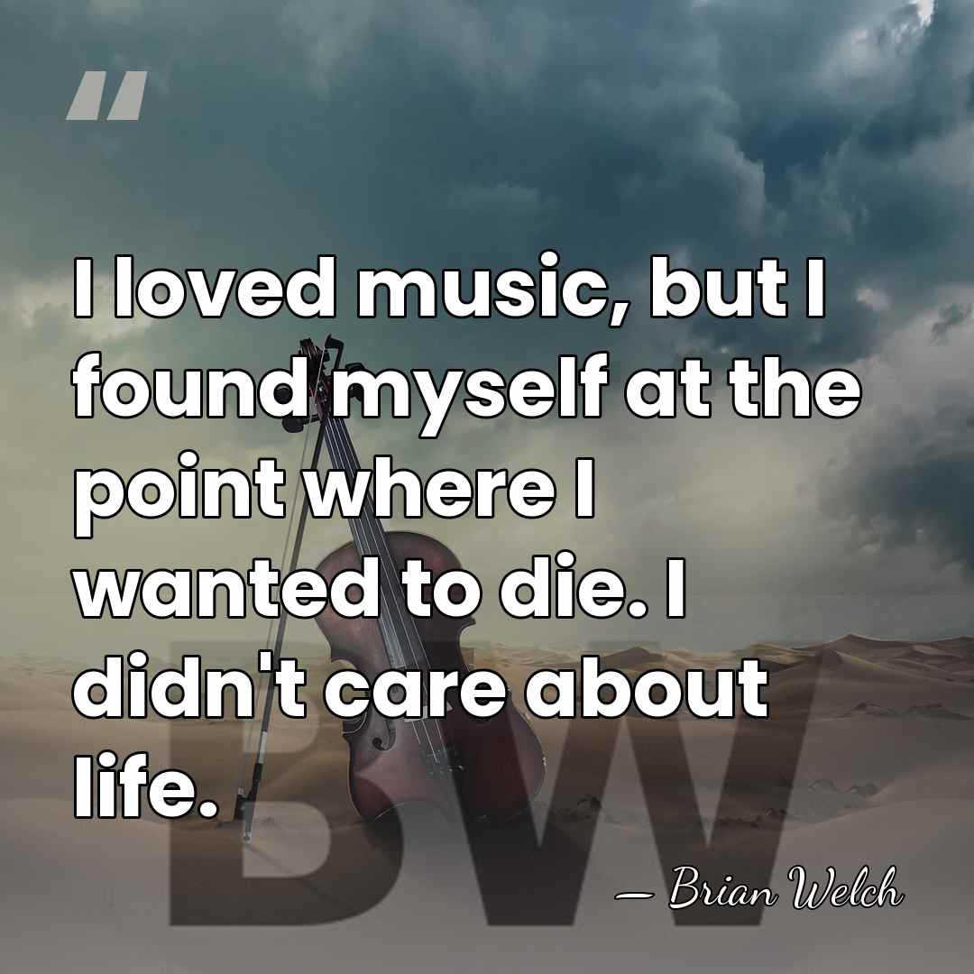 I loved music, but I found myself at the point where I&hellip; - Brian Welch
