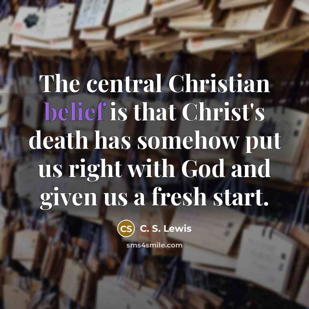 “The central Christian belief is that Christ's death has somehow…” quote by C. S. Lewis