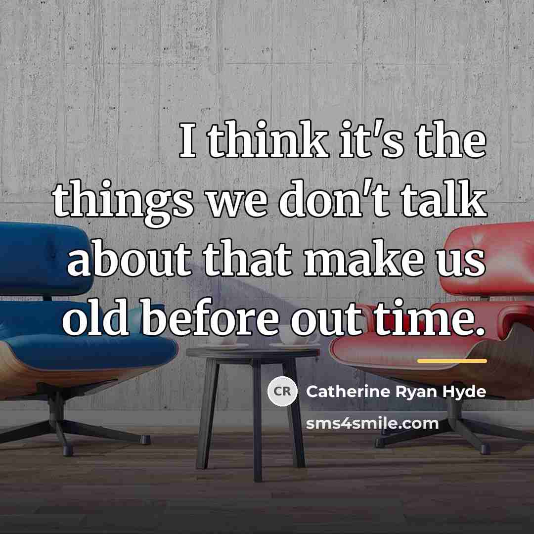“I think it's the things we don't talk about that…” quote by Catherine Ryan Hyde