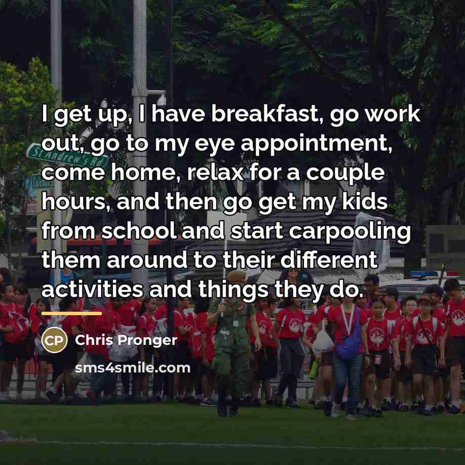 “I get up, I have breakfast, go work out, go…” quote by Chris Pronger