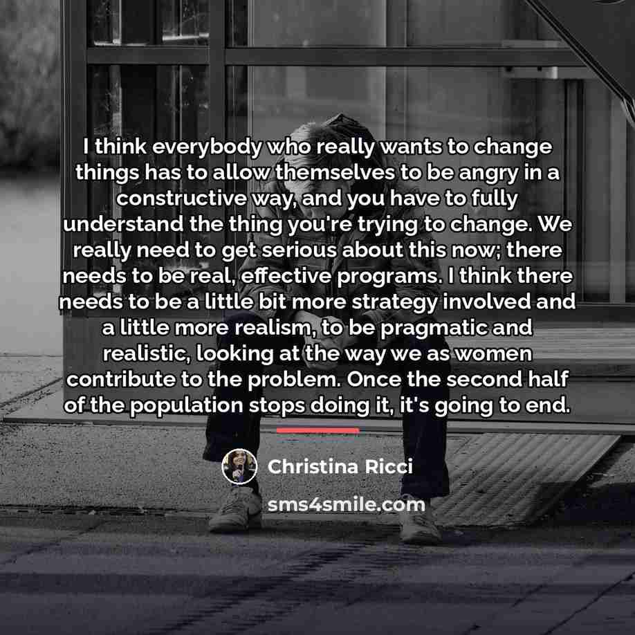 “I think everybody who really wants to change things has…” quote by Christina Ricci
