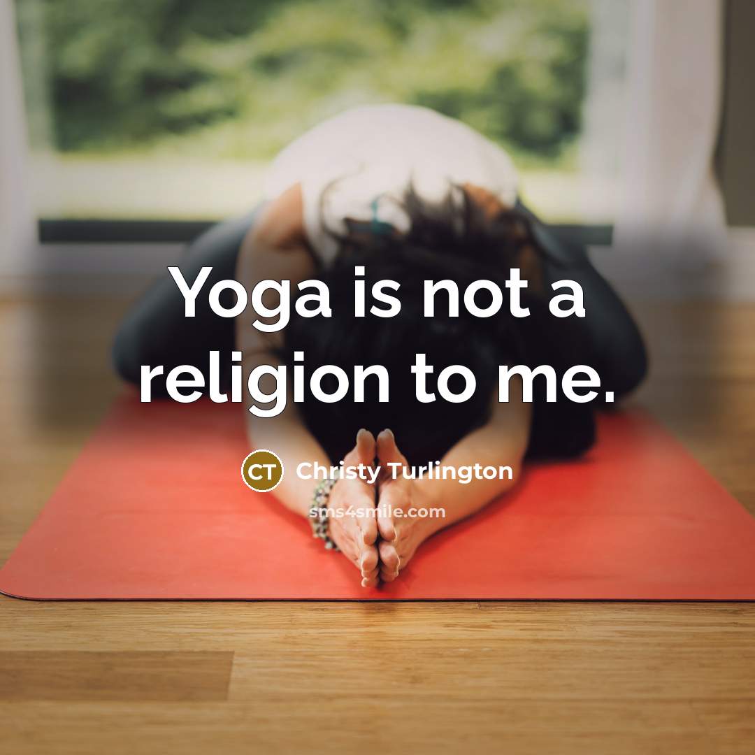 “Yoga is not a religion to me.…” quote by Christy Turlington