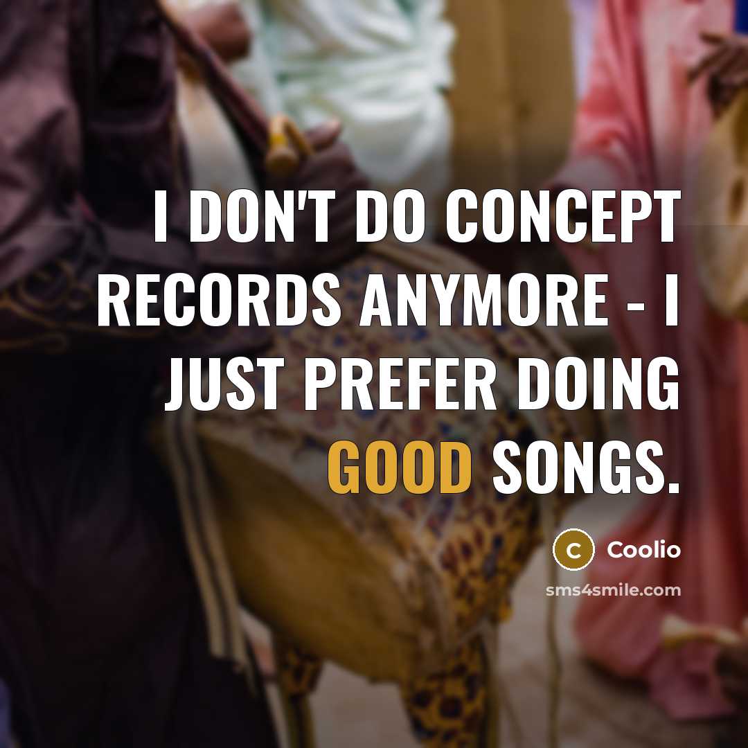 “I don't do concept records anymore - I just prefer…” quote by Coolio
