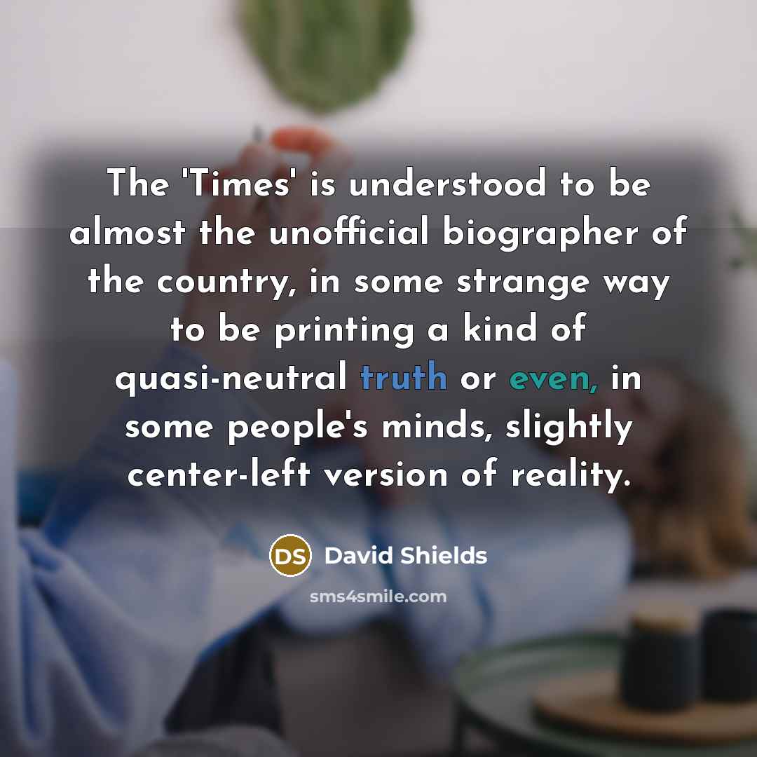 “The 'Times' is understood to be almost the unofficial biographer…” quote by David Shields