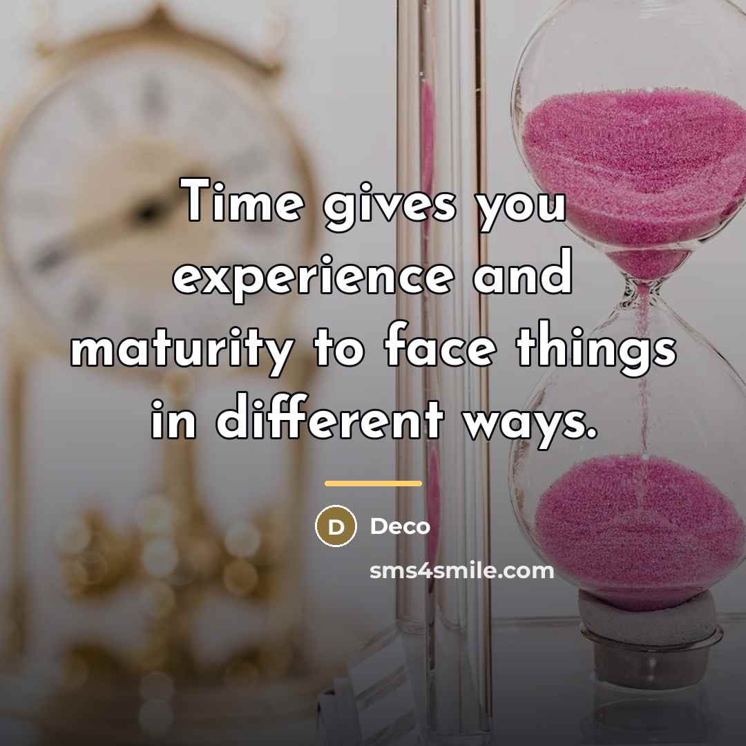 “Time gives you experience and maturity to face things in…” quote by Deco