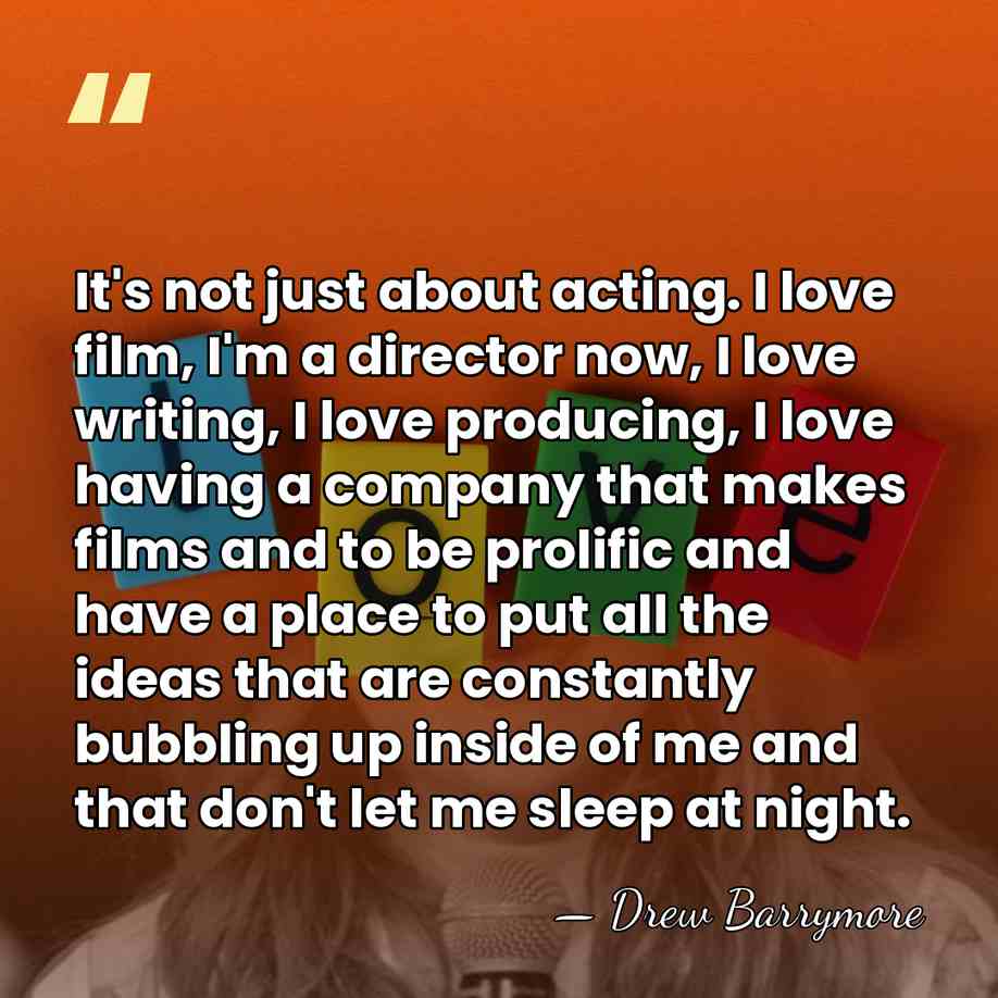 It's not just about acting. I love film, I'm a director now,&hellip; - Drew Barrymore