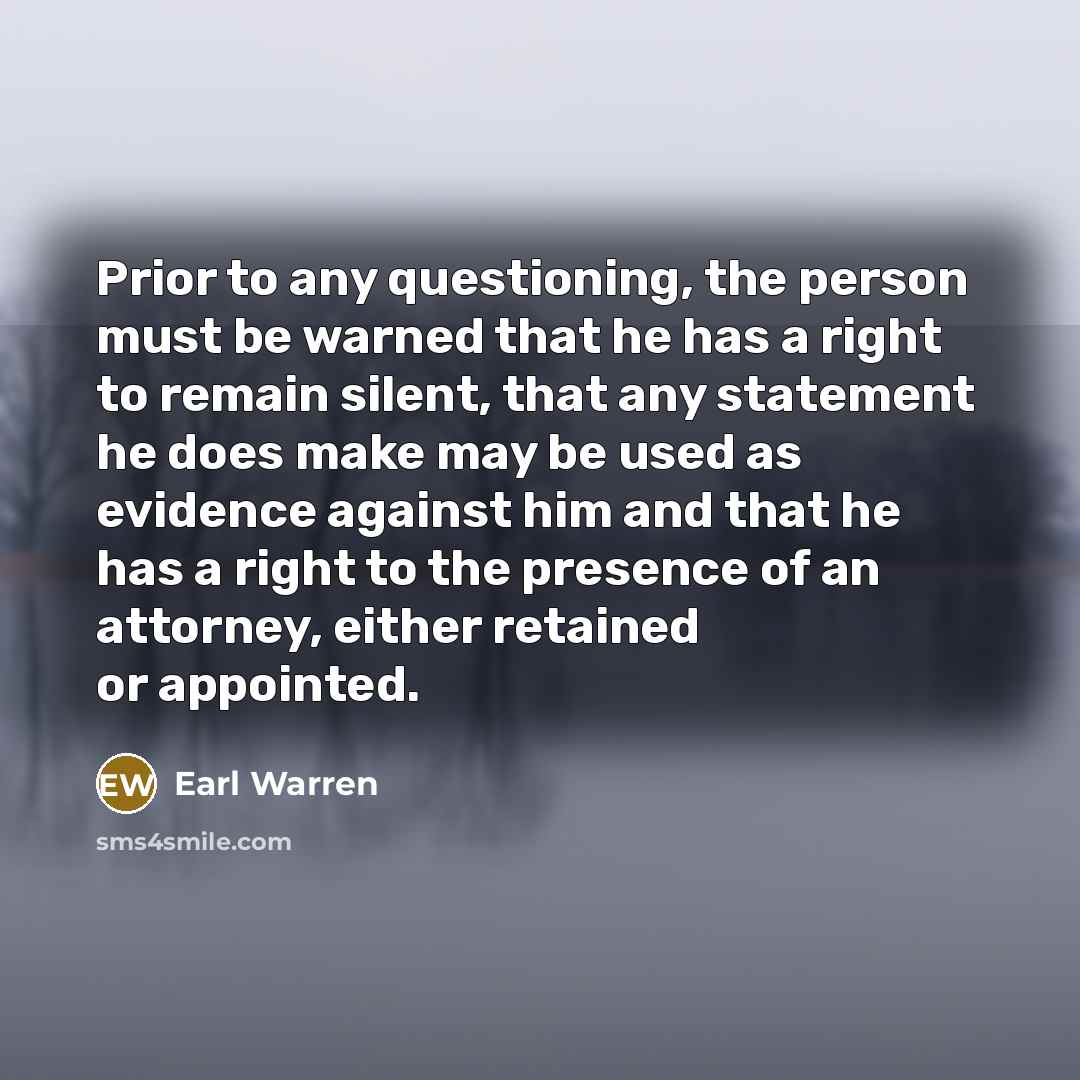 “Prior to any questioning, the person must be warned that…” quote by Earl Warren