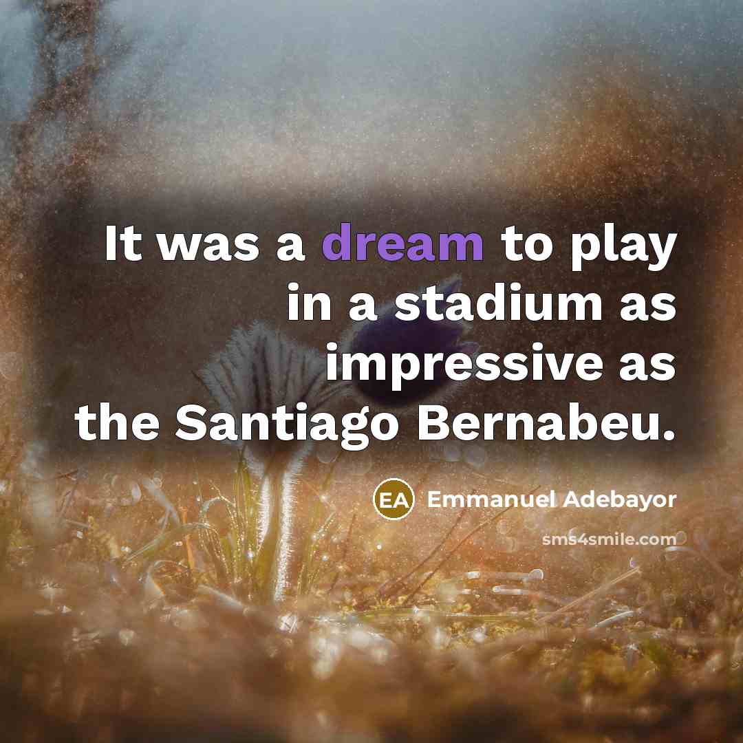 “It was a dream to play in a stadium as…” quote by Emmanuel Adebayor