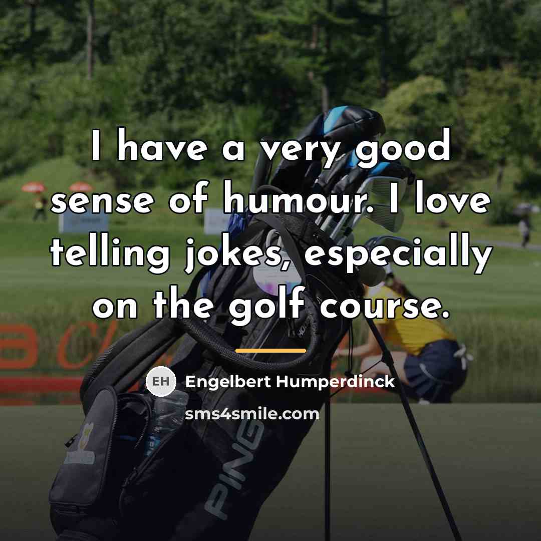 “I have a very good sense of humour. I love…” quote by Engelbert Humperdinck