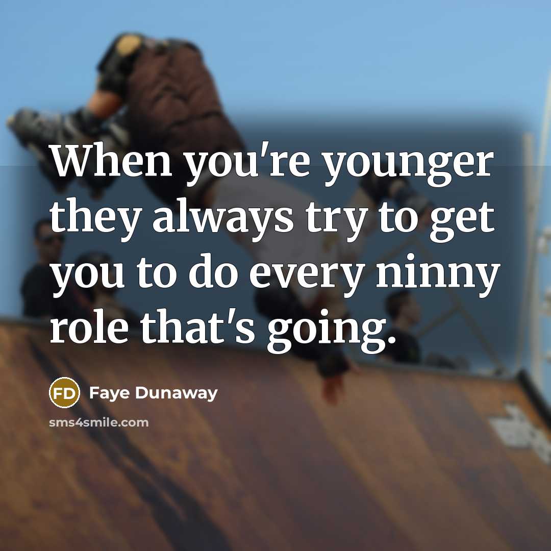 “When you're younger they always try to get you to…” quote by Faye Dunaway