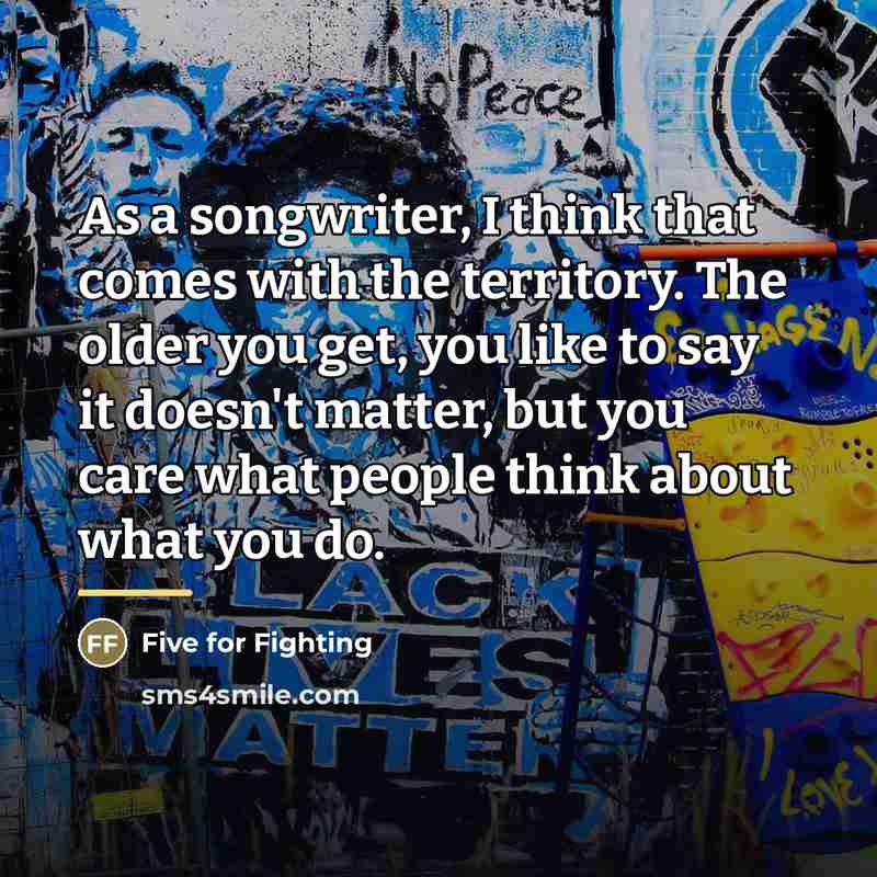 “As a songwriter, I think that comes with the territory.…” quote by Five for Fighting