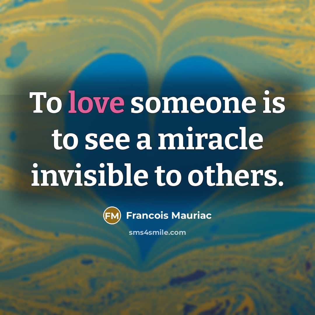 “To love someone is to see a miracle invisible to…” quote by Francois Mauriac