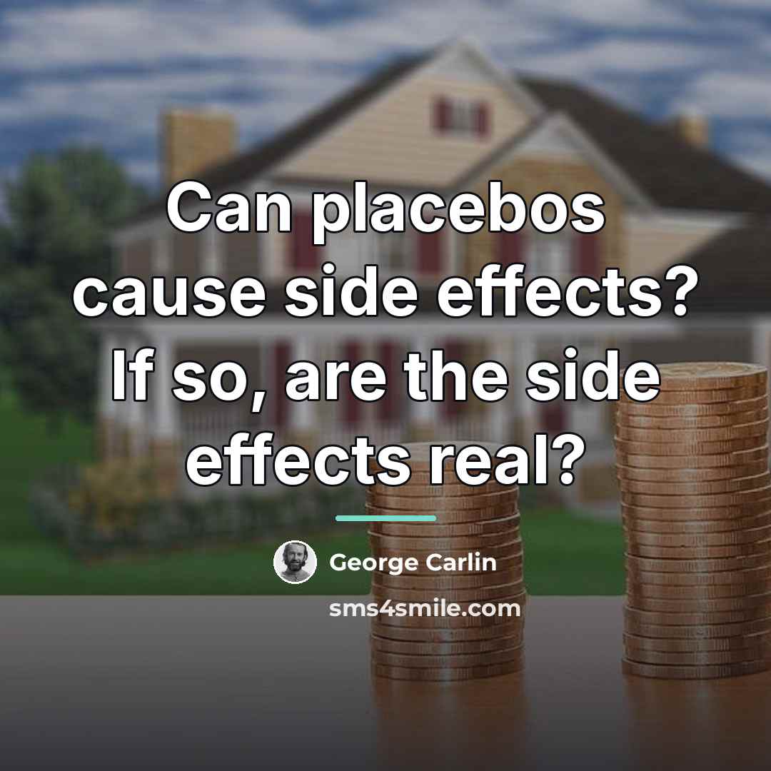 “Can placebos cause side effects? If so, are the side…” quote by George Carlin