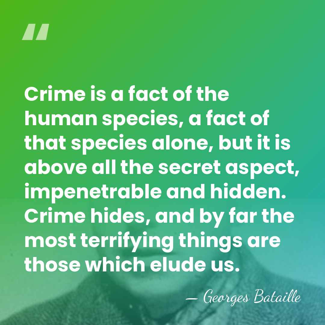 Crime is a fact of the human species, a fact of that&hellip; - Georges Bataille