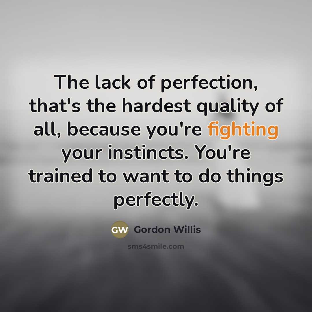 “The lack of perfection, that's the hardest quality of all,…” quote by Gordon Willis