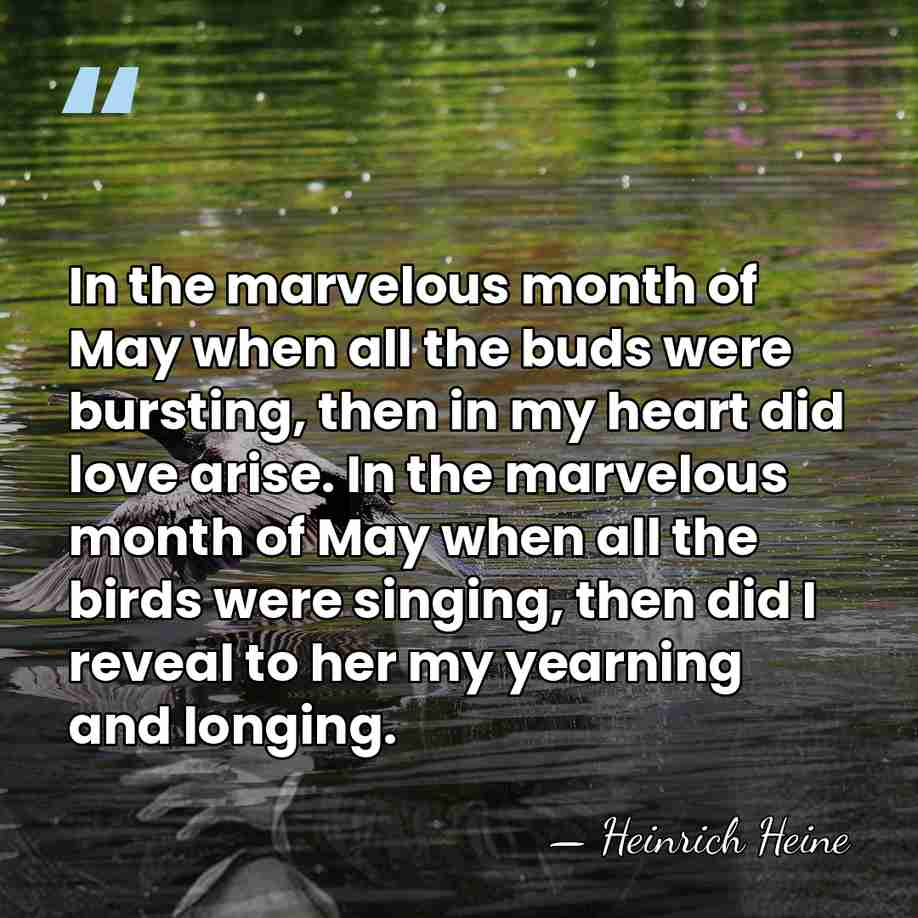 In the marvelous month of May when all the buds were bursting,&hellip; - Heinrich Heine